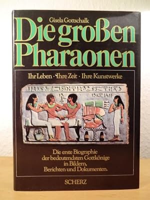 Die großen Pharaonen. Ihr Leben, ihre Zeit, ihre Kunstwerke. Die bedeutendsten Gottkönige Ägypten...