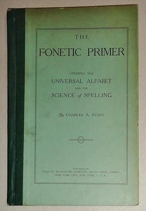 The Fonetic Primer; Offering The Universal Alfabet And The Science Of Spelling