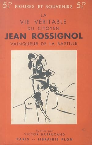 La vie véritable du citoyen Jean Rossignol, vainqueur de la Bastille et général en chef des armée...