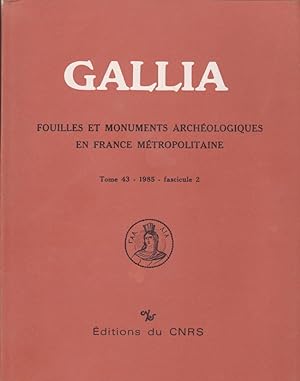 GALLIA Fouilles et Monuments archéologiques en France Métropolitaine Tome 43- 1985 - Fascicule 2