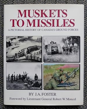 MUSKETS TO MISSILES: A PICTORIAL HISTORY OF CANADA'S GROUND FORCES.