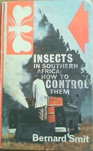 Insects in Southern Africa - How to Control Them: A Handbook for students, health officers, garde...