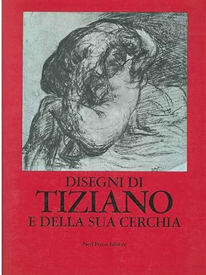 Disegni di Tiziano e della sua cerchia. Catalogo. Presentazione di R. Pallucchini