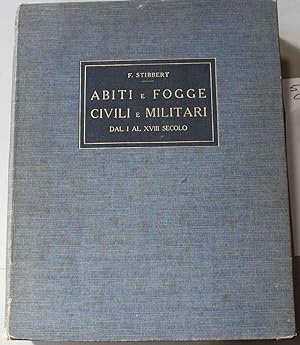 Abiti e fogge civili e militari dal 1° al 18° secolo. Raccolta di disegni del cav. Federico Stibb...