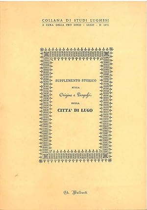 Supplemento storico sulla Origine e Progressi della città di Lugo. Ed. Alberti, Lugo per Melandri...