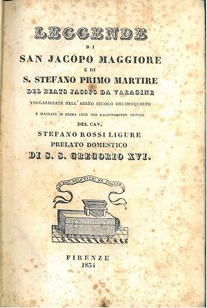 Leggende di San Jacopo Maggiore e di S. Stefano primo martire del Beato Jacopo da Varagine volgar...
