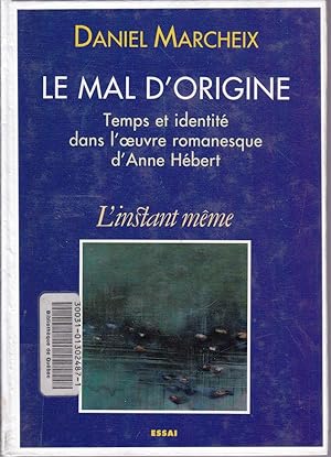 Le mal d'origine. Temps et identité dans l'oeuvre romanesque d'Anne Hébert.