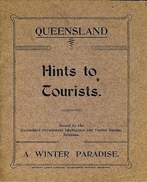 Queensland, The Queen State of the Commonwealth. Hints to Tourists. A Winter Paradise. Delightful...