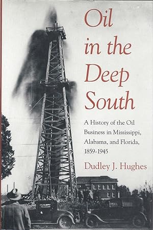 Oil in the Deep South: A History of the Oil Business in Mississippi, Alabama, and Florida, 1859-1945