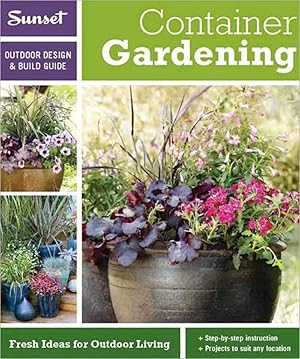 Sunset Outdoor Design & Build: Container Gardening: Fresh Ideas for Outdoor Living