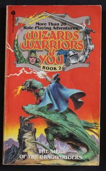 WIZARDS, WARRIORS AND YOU - #2 THE SIEGE OF THE DRAGONRIDERS.
