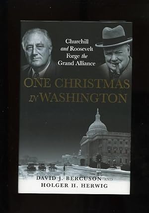 ONE CHRISTMAS IN WASHINGTON - CHURCHILL AND ROOSEVELT FORGE THE GRAND ALLIANCE