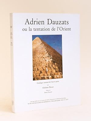 Adrien Dauzats ou La tentation de l'Orient. Catalogue raisonné de l'Oeuvre peint.