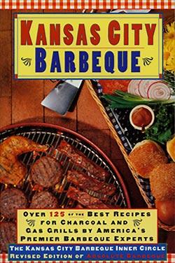 Kansas City Barbeque: Over 125 of the Recipes for Charcoal and Gas Grills By America's Premier Ex...