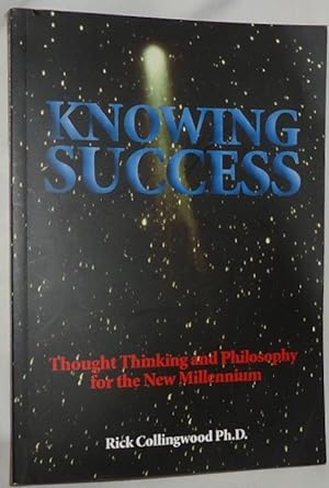 Knowing Success ~ Thought Thinking and Philosophy for the New Millennium