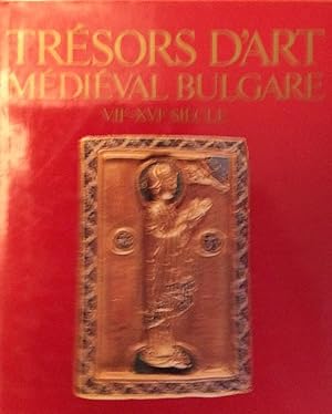 Trésors dArt médiéval Bulgare - VIIe - XVIe siècle --------- [ Catalogue d'exposition. Musée d'a...