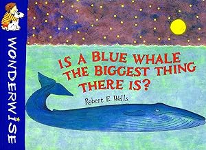 Wonderwise : Is A Blue Whale The Biggest Thing There Is? :