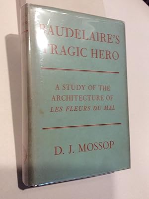 Baudelaire's Tragic Hero: a Study of the Architecture of Les Fleurs De Mal