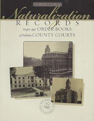 An Index to Naturalization Records in Pre-1907 Order Books of Indiana County Courts