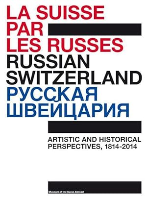 russian Switzerland ; artistic and historical perspectives, 1814-2014