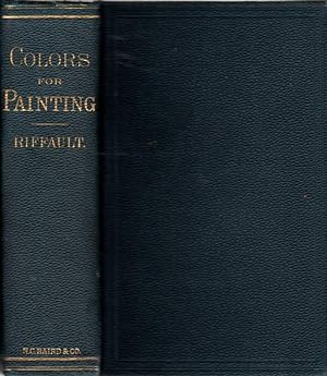A Practical Treatise on the Manufacture of Colors for Painting Comprising the Origin, Definition,...