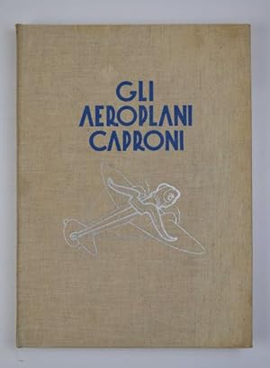 Gli aeroplani Caproni. Studi - Progetti - Realizzazioni dal 1908 al 1935.