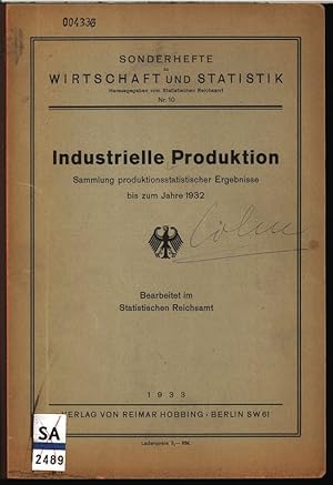 Industrielle Produktion. Sammlung produktionsstatistischer Ergebnisse bis zum Jahre 1932. Bearbei...