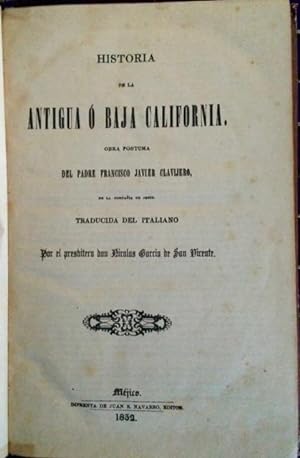 Historia de la Antigua o Baja California [and] Relacion Historica de la Vida del Venerable Padre ...