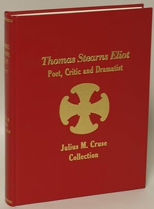 Thomas Sterns Eliot: Poet, Critic and Dramatist. The Julius M. Cruse Collection