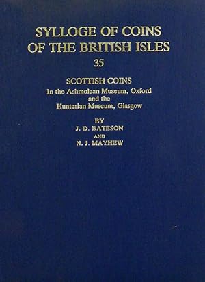SYLLOGE OF COINS OF THE BRITISH ISLES. 35: SCOTTISH COINS IN THE ASHMOLEAN MUSEUM, OXFORD AND THE...