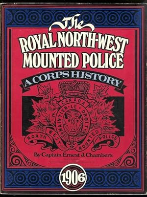THE ROYAL NORTH-WEST MOUNTED POLICE: A CORPS HISTORY.
