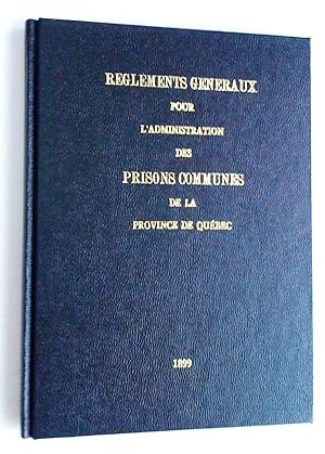 Règlements généraux pour l'administration des prisons communes de la province de Québec (Photocopie)