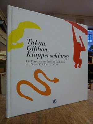 Tukan, Gibbon, Klapperschlange - Ein Fotobuch mit famosen Gedichten der Neuen Frankfurter Schule,...