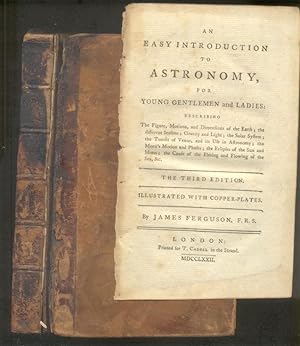 An Easy Introduction to Astronomy for Young Gentlemen and Ladies: Describing The Figure, Motions,...