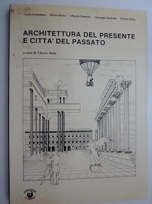 ARCHITETTURA DEL PRESENTE E CITTA' DEL PASSATO a cura di Uberto Siola