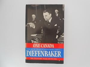 One Canada: Memoirs of the Right Honourable John G. Diefenbaker - the Crusading Years 1895 to 195...