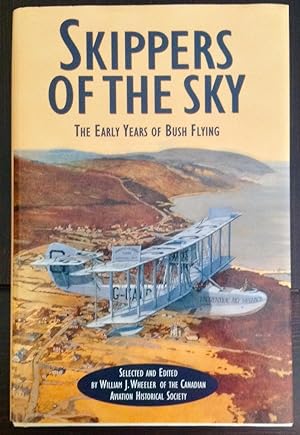 Skippers of the Sky: The Early Years of Bush Flying (Signed by Editor William J. Wheeler and cont...