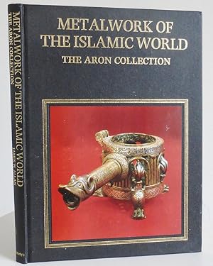 Metalwork of the Islamic World, the Aron Collection