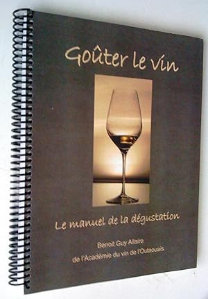 Goûter le vin: le manuel de la dégustation