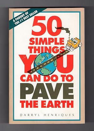 50 Simple Things You Can Do to Pave the Earth. First Edition and First Printing