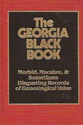 Georgia Black Book: Morbid, Macabre and Disgusting Records of Genealogical Value