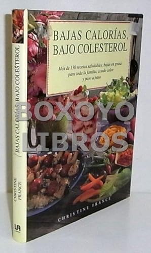 Bajas calorías, bajo colesterol. Más de 130 recetas saludables, bajas en grasas para toda la fami...