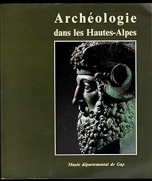 Archéologie dans les Hautes-Alpes. [Catalogue d'exposition].