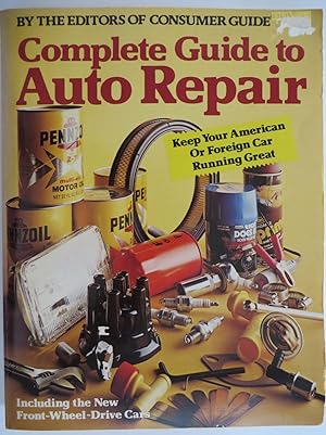 Complete Guide to Auto Repair : Keep Your American or Foreign Car Running Great Including, Front-...