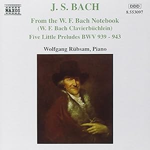 Bach: from the W. F. Bach Notebook (Wilhelm Friedemann Bach Clavierbüchlein), Five Little Prelude...