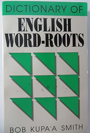 Dictionary of English Word-Roots : English-Roots and Roots-English With Examples and Exercises