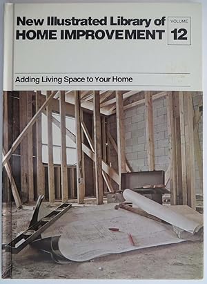 Adding Living Space to Your Home : New Illustrated Library of Home Improvement (Volume 12)