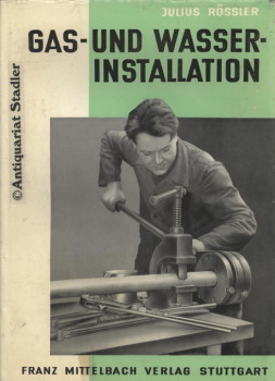 Gas- und Wasserinstallation. Handbuch f. Installateure, Techniker sowie f. Klempner u. verwandte ...