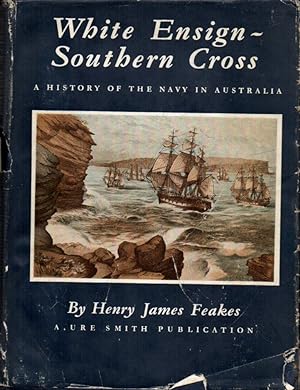 White Ensign-Southern Cross: A Story of the King's Ships of Australia's Navy