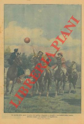 Le novità dello sport: il gioco del pallone disputato a cavallo.